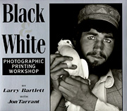 Bartlett, Tarant: Black & White Photographic Printing Workshop.